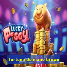 fortuna do mano brown